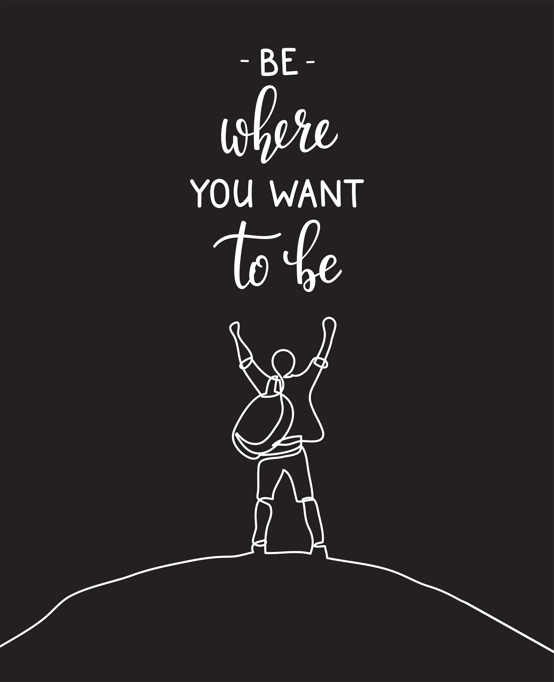 Be where you want to be wall art
